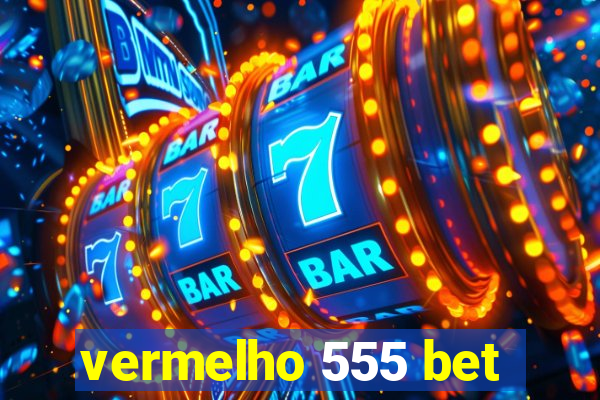 vermelho 555 bet